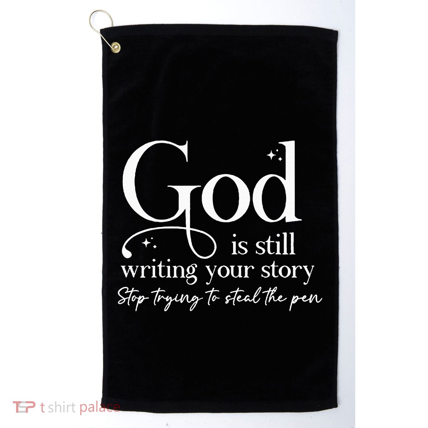 God Is Still Writing Your Story Stop Trying To Steal The Pen Golf Towel