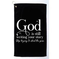 God Is Still Writing Your Story Stop Trying To Steal The Pen Golf Towel
