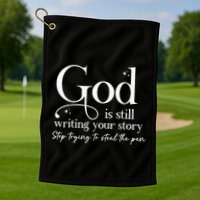 God Is Still Writing Your Story Stop Trying To Steal The Pen Golf Towel