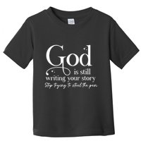 God Is Still Writing Your Story Stop Trying To Steal The Pen Toddler T-Shirt