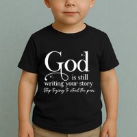 God Is Still Writing Your Story Stop Trying To Steal The Pen Toddler T-Shirt