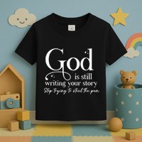 God Is Still Writing Your Story Stop Trying To Steal The Pen Toddler T-Shirt