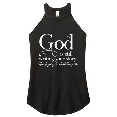 God Is Still Writing Your Story Stop Trying To Steal The Pen Women's Perfect Tri Rocker Tank