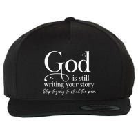 God Is Still Writing Your Story Stop Trying To Steal The Pen Wool Snapback Cap