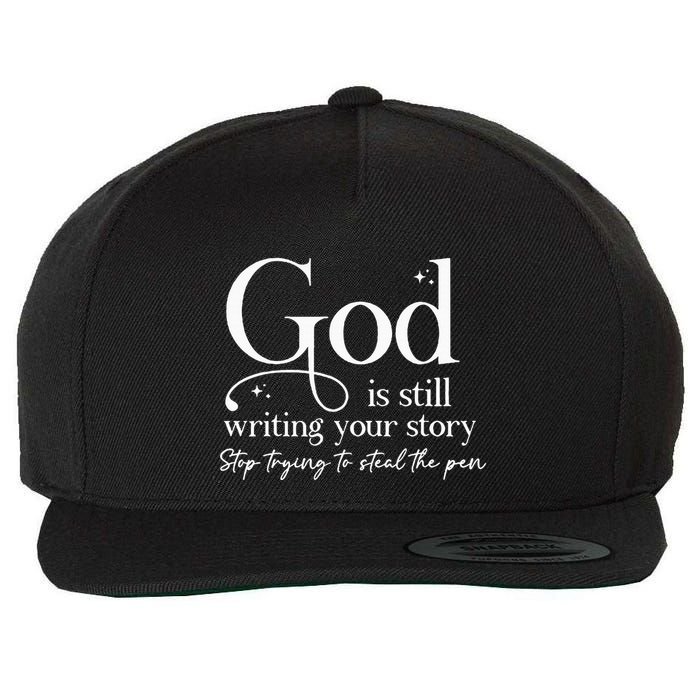 God Is Still Writing Your Story Stop Trying To Steal The Pen Wool Snapback Cap