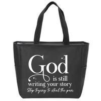 God Is Still Writing Your Story Stop Trying To Steal The Pen Zip Tote Bag