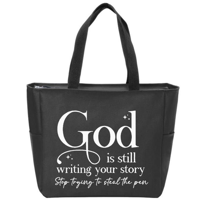 God Is Still Writing Your Story Stop Trying To Steal The Pen Zip Tote Bag