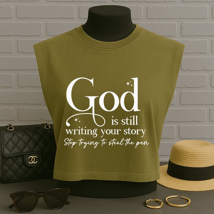 God Is Still Writing Your Story Stop Trying To Steal The Pen Garment-Dyed Women's Muscle Tee