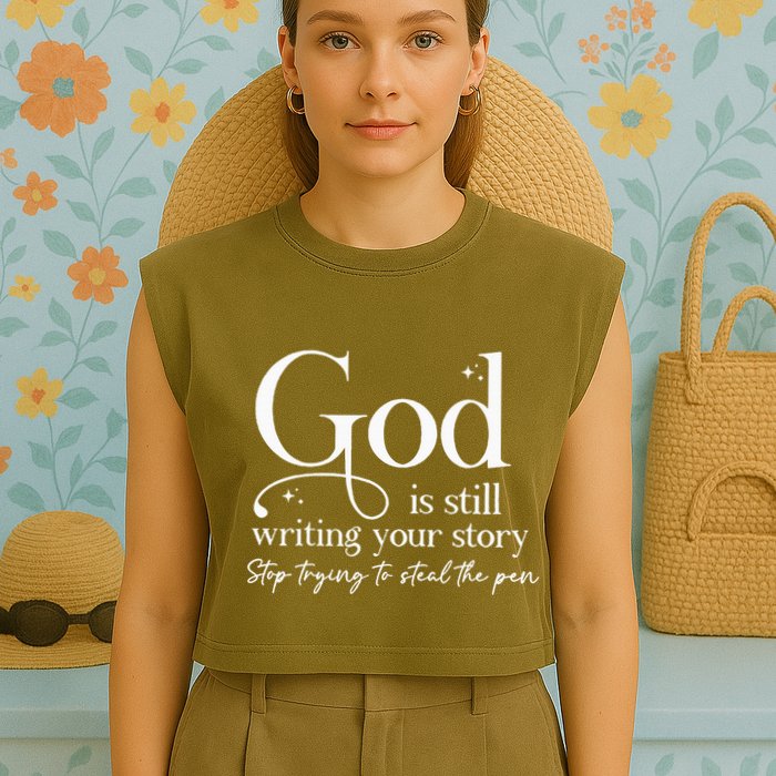 God Is Still Writing Your Story Stop Trying To Steal The Pen Garment-Dyed Women's Muscle Tee