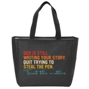 God Is Still Writing Your Story Stop Trying To Steal The Pen Zip Tote Bag