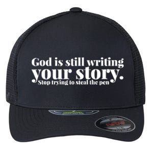 God Is Still Writing Your Story Stop Trying To Steal The Pen Flexfit Unipanel Trucker Cap