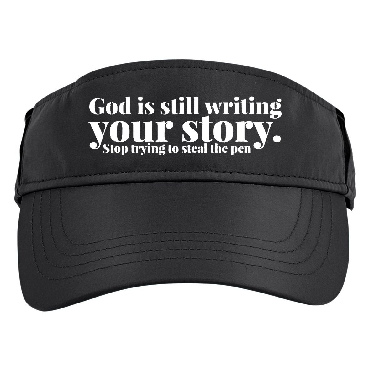 God Is Still Writing Your Story Stop Trying To Steal The Pen Adult Drive Performance Visor