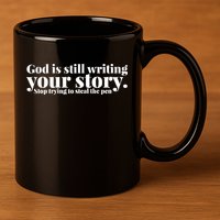 God Is Still Writing Your Story Stop Trying To Steal The Pen 11oz C Handle Ceramic Mug