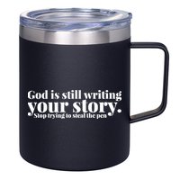 God Is Still Writing Your Story Stop Trying To Steal The Pen 12oz Stainless Steel Coffee Mug