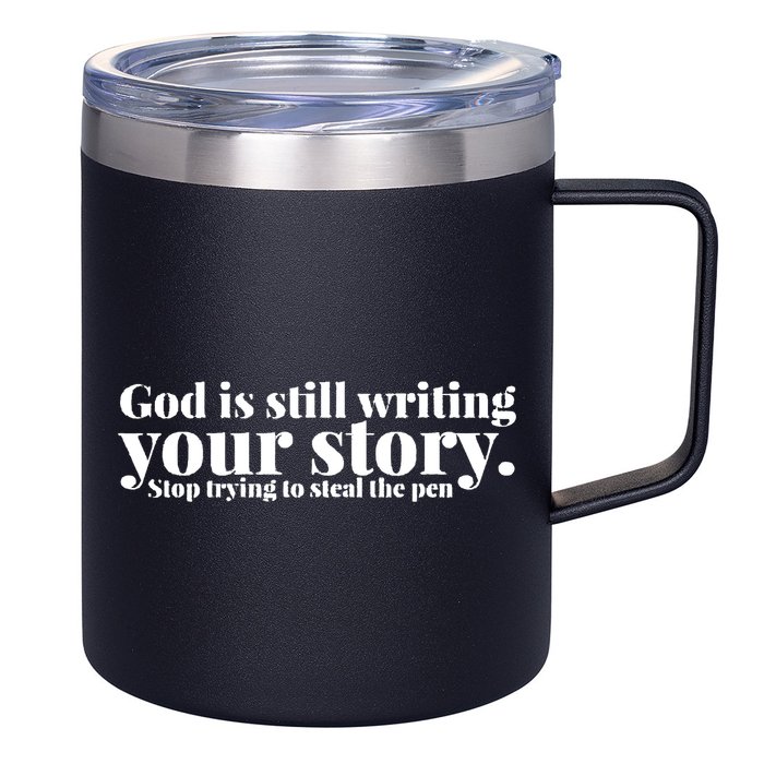 God Is Still Writing Your Story Stop Trying To Steal The Pen 12oz Stainless Steel Coffee Mug