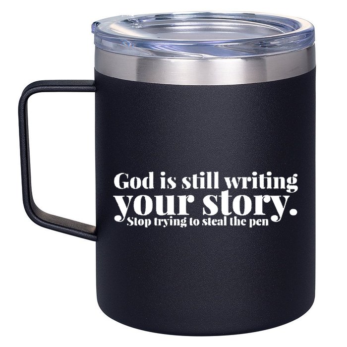 God Is Still Writing Your Story Stop Trying To Steal The Pen 12oz Stainless Steel Coffee Mug