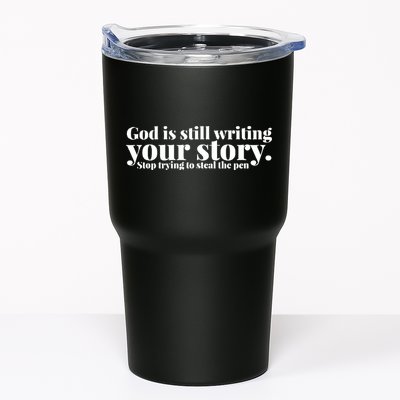 God Is Still Writing Your Story Stop Trying To Steal The Pen Tumbler