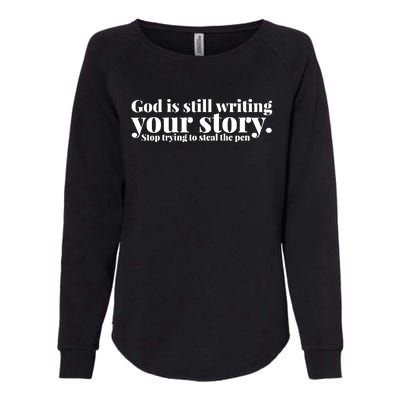 God Is Still Writing Your Story Stop Trying To Steal The Pen Womens California Wash Sweatshirt