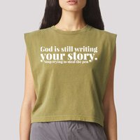 God Is Still Writing Your Story Stop Trying To Steal The Pen Garment-Dyed Women's Muscle Tee