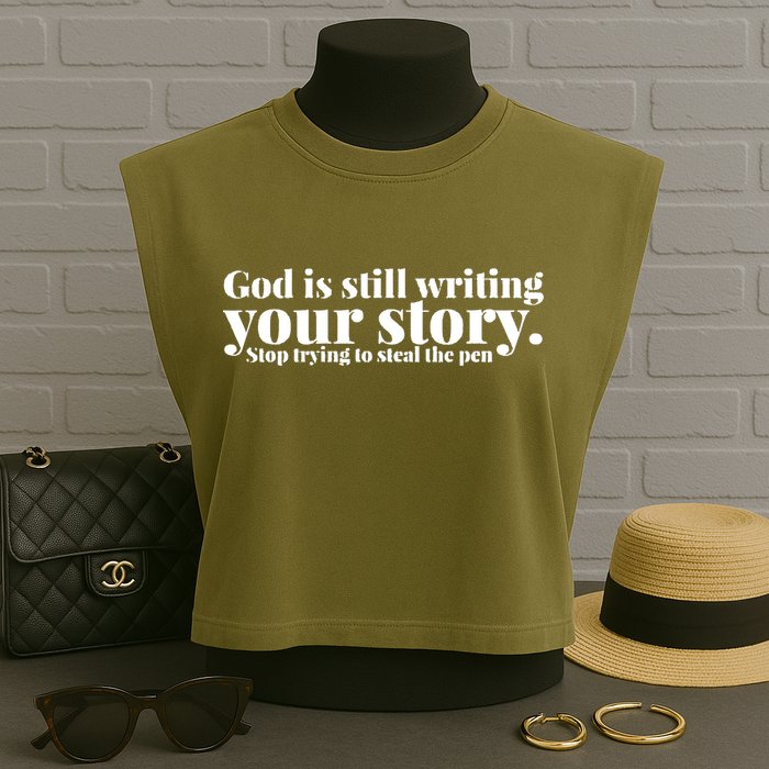 God Is Still Writing Your Story Stop Trying To Steal The Pen Garment-Dyed Women's Muscle Tee