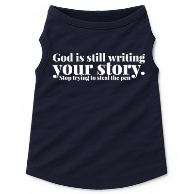 God Is Still Writing Your Story Stop Trying To Steal The Pen Doggie Tank