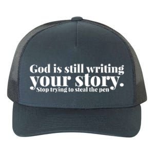 God Is Still Writing Your Story Stop Trying To Steal The Pen Yupoong Adult 5-Panel Trucker Hat