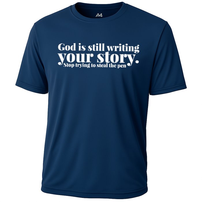 God Is Still Writing Your Story Stop Trying To Steal The Pen Performance Shirt
