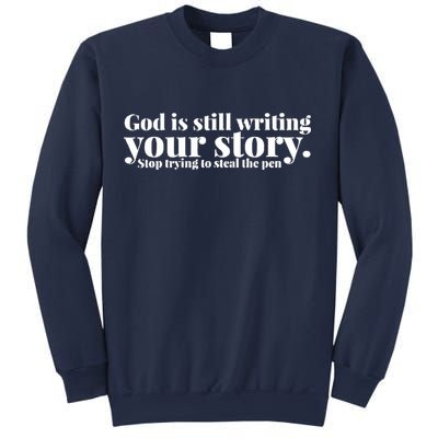 God Is Still Writing Your Story Stop Trying To Steal The Pen Sweatshirt