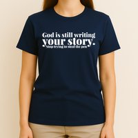 God Is Still Writing Your Story Stop Trying To Steal The Pen T-Shirt