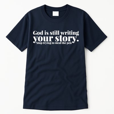 God Is Still Writing Your Story Stop Trying To Steal The Pen Tall T-Shirt