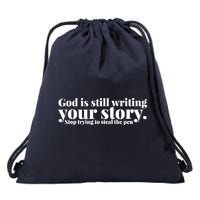 God Is Still Writing Your Story Stop Trying To Steal The Pen Drawstring Bag