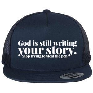 God Is Still Writing Your Story Stop Trying To Steal The Pen Flat Bill Trucker Hat