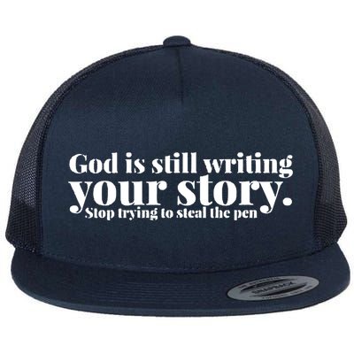 God Is Still Writing Your Story Stop Trying To Steal The Pen Flat Bill Trucker Hat