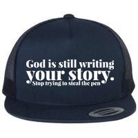 God Is Still Writing Your Story Stop Trying To Steal The Pen Flatbill Hat