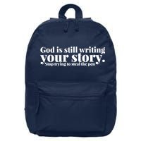 God Is Still Writing Your Story Stop Trying To Steal The Pen 16 in Basic Backpack
