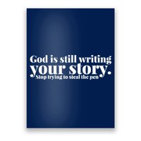 God Is Still Writing Your Story Stop Trying To Steal The Pen Poster
