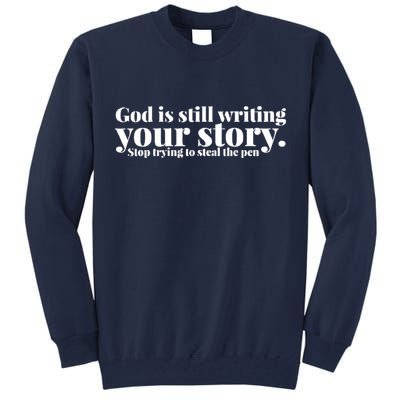 God Is Still Writing Your Story Stop Trying To Steal The Pen Tall Sweatshirt
