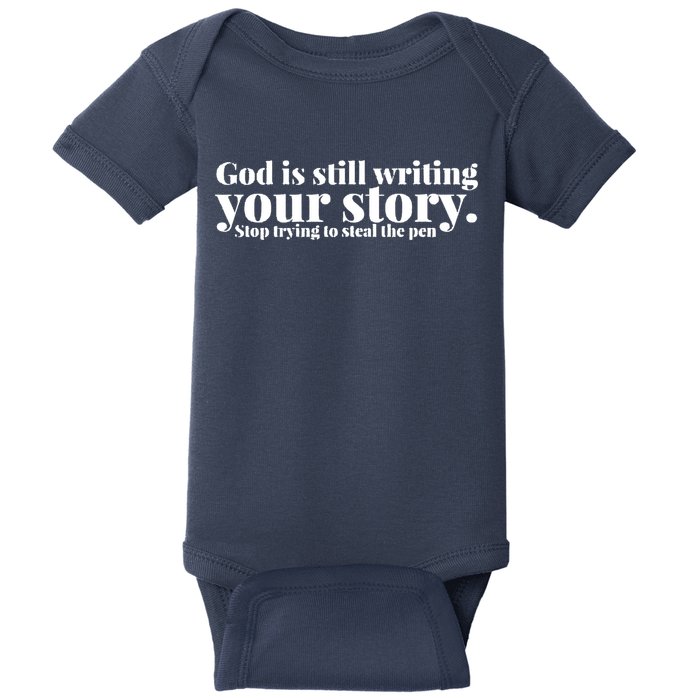 God Is Still Writing Your Story Stop Trying To Steal The Pen Baby Bodysuit