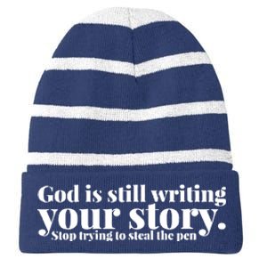 God Is Still Writing Your Story Stop Trying To Steal The Pen Striped Beanie with Solid Band