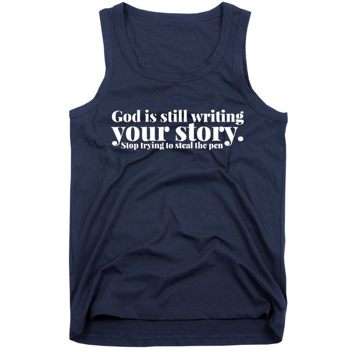 God Is Still Writing Your Story Stop Trying To Steal The Pen Tank Top