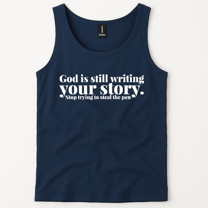 God Is Still Writing Your Story Stop Trying To Steal The Pen Tank Top
