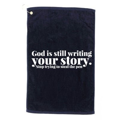 God Is Still Writing Your Story Stop Trying To Steal The Pen Golf Towel