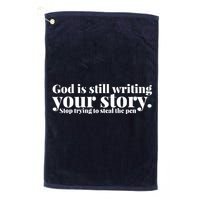 God Is Still Writing Your Story Stop Trying To Steal The Pen Golf Towel