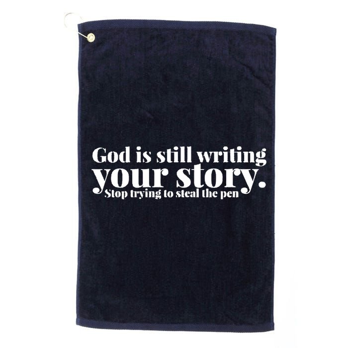 God Is Still Writing Your Story Stop Trying To Steal The Pen Golf Towel