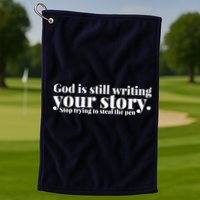 God Is Still Writing Your Story Stop Trying To Steal The Pen Golf Towel