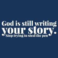 God Is Still Writing Your Story Stop Trying To Steal The Pen Toddler T-Shirt