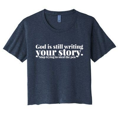 God Is Still Writing Your Story Stop Trying To Steal The Pen Crop Top
