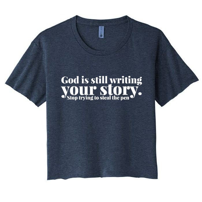 God Is Still Writing Your Story Stop Trying To Steal The Pen Crop Top