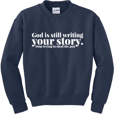 God Is Still Writing Your Story Stop Trying To Steal The Pen Kids Sweatshirt