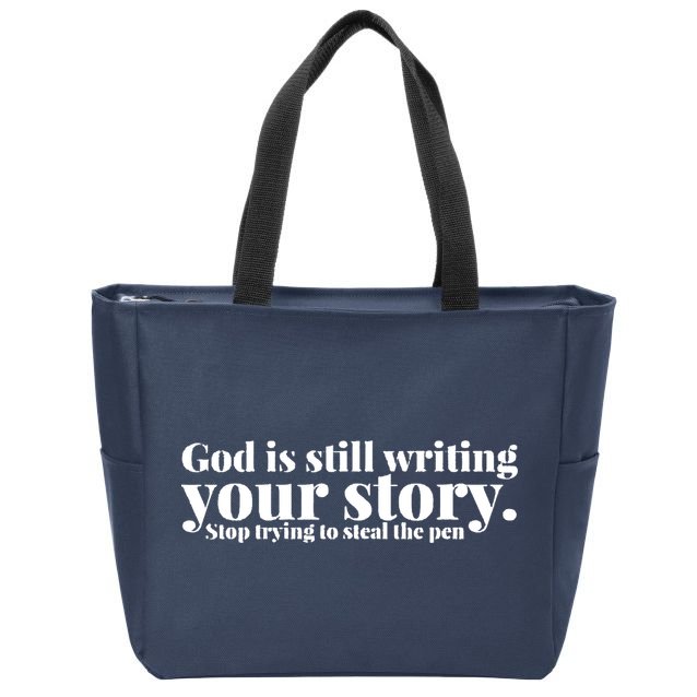 God Is Still Writing Your Story Stop Trying To Steal The Pen Zip Tote Bag